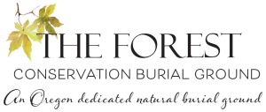 The Forest Conservation Burial Ground, an Oregon dedicated natural burial ground